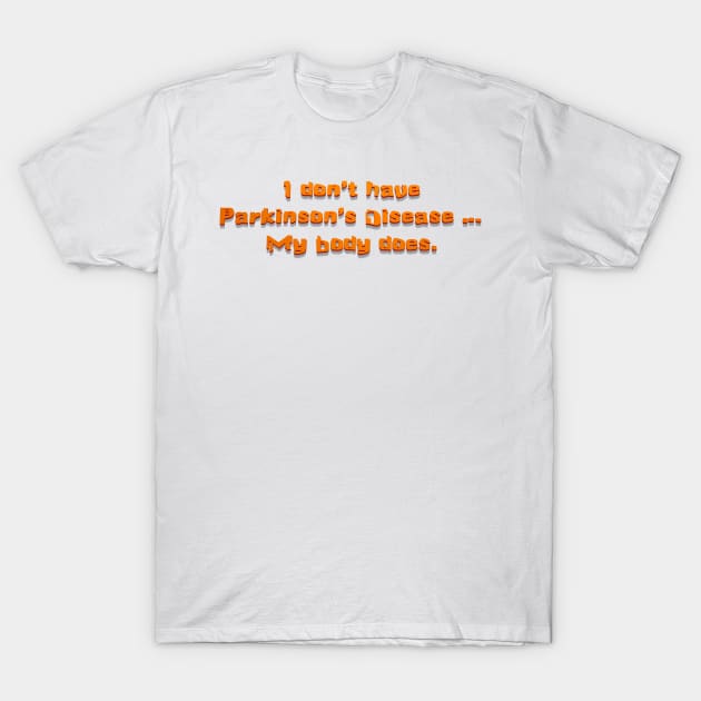 I Don't Have Parkinson's T-Shirt by YOPD Artist